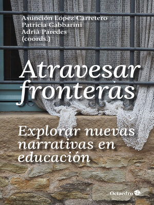 cover image of Atravesar fronteras, explorar nuevas narrativas en educación